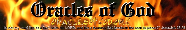 Oracles of God Banner - Oraclesofgod.org - Jeremiah 23:29 Is not my word like as a fire? saith the LORD; and like a hammer that breaketh the rock in pieces?